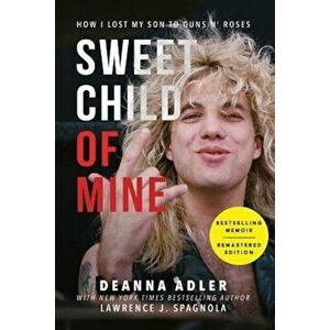 Sweet Child of Mine: How I Lost My Son to Guns N' Roses, Paperback - Deanna Adler imagine