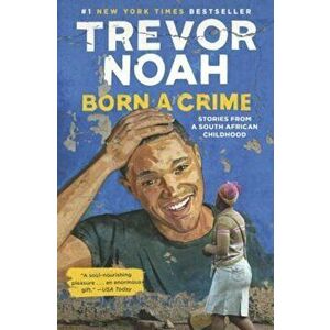 Born a Crime: Stories from a South African Childhood, Hardcover - Trevor Noah imagine