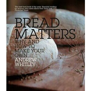 Bread Matters, Hardcover - Andrew Whitley imagine