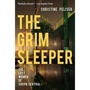 The Grim Sleeper: The Lost Women of South Central, Paperback - Christine Pelisek imagine