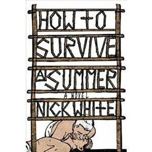 How to Survive a Summer, Hardcover - Nick White imagine