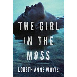 The Girl in the Moss, Paperback - Loreth Anne White imagine