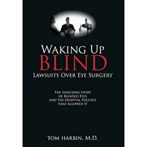 Waking Up Blind: Lawsuits Over Eye Surgery, Hardcover - MD Mba Harbin imagine