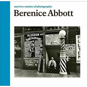 Berenice Abbott: Aperture Masters of Photography, Hardcover - Berenice Abbott imagine