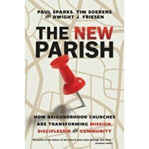 The New Parish: How Neighborhood Churches Are Transforming Mission, Discipleship and Community, Paperback - Paul Sparks imagine