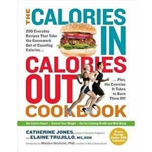 The Calories In, Calories Out Cookbook: 200 Everyday Recipes That Take the Guesswork Out of Counting Calories Plus - The Exercise It Takes to Burn The imagine