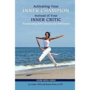 Activating Your Inner Champion Instead of Your Inner Critic, Paperback - Jay Earley imagine