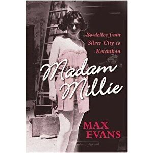 Madam Millie: Bordellos from Silver City to Ketchikan, Paperback - Max Evans imagine