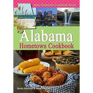 Alabama Hometown Cookbook, Paperback - Sheila Simmons imagine