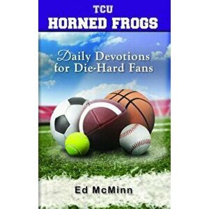 Daily Devotions for Die-Hard Fans TCU Horned Frogs, Paperback - Ed McMinn imagine