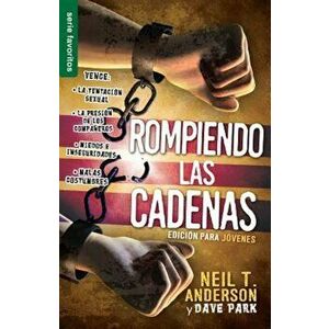 Rompiendo Las Cadenas: Edicion Para Jovenes, Paperback - Neil T. Anderson imagine