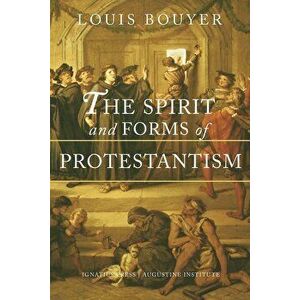 The Spirit and Forms of Protestantism, Paperback - Louis Bouyer imagine