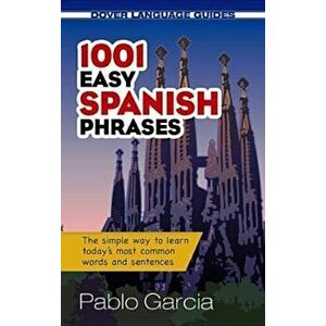 1001 Easy Spanish Phrases, Paperback - Pablo Garcia Loaeza imagine