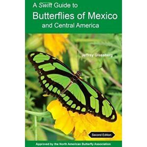 A Swift Guide to Butterflies of Mexico and Central America: Second Edition, Paperback - Jeffrey Glassberg imagine