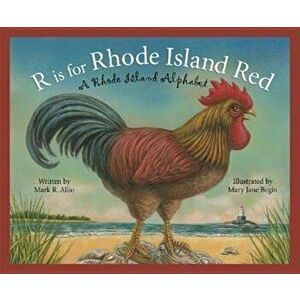 R Is for Rhode Island Red: A Rhode Island Alphabet, Hardcover - Mark Allio imagine