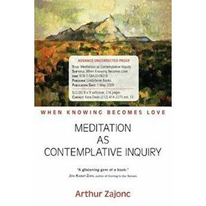 Meditation as Contemplative Inquiry: When Knowing Becomes Love, Paperback - Arthur Zajonc imagine