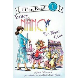 Fancy Nancy: Too Many Tutus, Paperback - Jane O'Connor imagine
