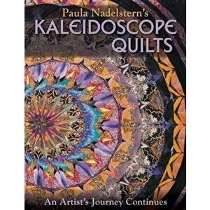 Paula Nadelstern's Kaleidoscope Quilts: An Artist's Journey Continues, Paperback - Paula Nadelstern imagine