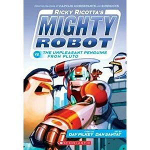 Ricky Ricotta's Mighty Robot vs. the Unpleasant Penguins from Pluto (Ricky Ricotta's Mighty Robot '9), Paperback - Dav Pilkey imagine