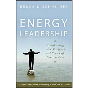 Energy Leadership: Transforming Your Workplace and Your Life from the Core, Hardcover - Bruce D. Schneider imagine