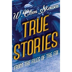 True Stories from the Files of the FBI, Paperback - W. Cleon Skousen imagine