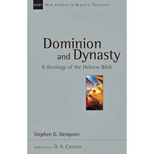 Dominion and Dynasty: A Theology of the Hebrew Bible, Paperback - Stephen G. Dempster imagine