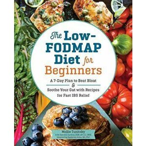 The Low-Fodmap Diet for Beginners: A 7-Day Plan to Beat Bloat and Soothe Your Gut with Recipes for Fast Ibs Relief, Paperback - Mollie Tunitsky imagine
