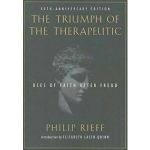 The Triumph of the Therapeutic: Uses of Faith After Freud, Paperback - Philip Rieff imagine