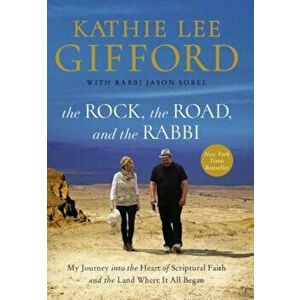 The Rock, the Road, and the Rabbi: My Journey Into the Heart of Scriptural Faith and the Land Where It All Began, Hardcover - Kathie Lee Gifford imagine