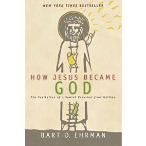 How Jesus Became God, Paperback - Bart D. Ehrman imagine