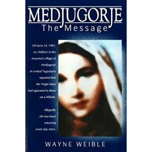 Medjugorje: The Message, Paperback - Wayne Weible imagine