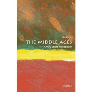 Middle Ages: A Very Short Introduction, Paperback - Miri Rubin imagine