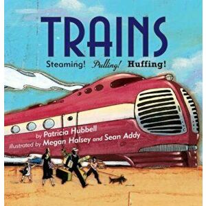 Trains: Steaming! Pulling! Huffing!, Paperback - Patricia Hubbell imagine