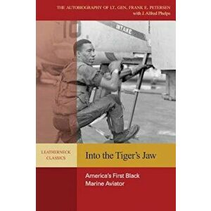 Into the Tiger's Jaw: America's First Black Marine Aviator, Paperback - Lt Gen Frank Peterson Jr. Usmc (Ret ). imagine