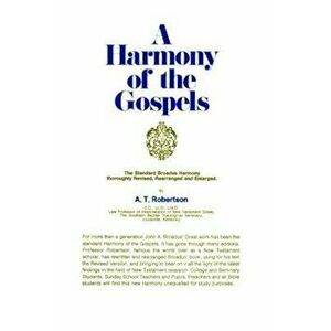 A Harmony of the Gospels, Hardcover - A. T. Robertson imagine