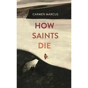 How Saints Die, Hardcover - Carmen Marcus imagine