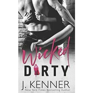 Wicked Dirty, Paperback - J. Kenner imagine