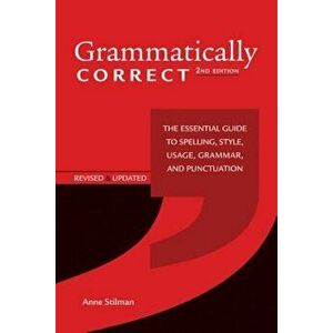 Grammatically Correct: The Essential Guide to Spelling, Style, Usage, Grammar, and Punctuation, Paperback - Anne Stilman imagine