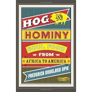 Hog and Hominy: Soul Food from Africa to America, Paperback - Frederick Opie imagine