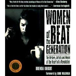 Women of the Beat Generation: The Writers, Artists and Muses at the Heart of a Revolution, Paperback - Brenda Knight imagine