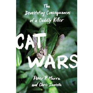 Cat Wars: The Devastating Consequences of a Cuddly Killer, Hardcover - Peter P. Marra imagine