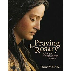 Praying the Rosary: A Journey Through Scripture and Art, Paperback - Denis McBride imagine