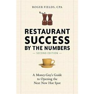 Restaurant Success by the Numbers: A Money-Guy's Guide to Opening the Next New Hot Spot, Paperback - Roger Fields imagine