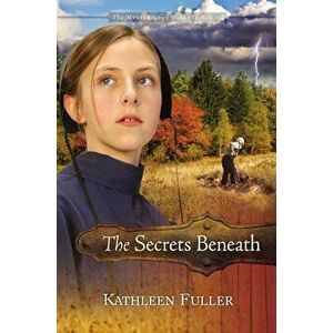 The Secrets Beneath, Paperback - Kathleen Fuller imagine