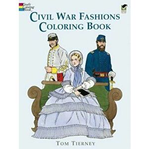 Civil War Fashions Coloring Book, Paperback - Tom Tierney imagine