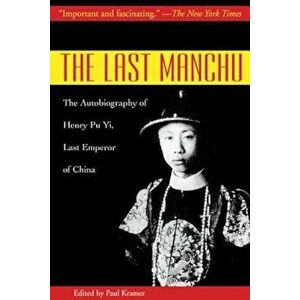 The Last Manchu: The Autobiography of Henry Pu Yi, Last Emperor of China, Paperback - Henry Pu Yi imagine