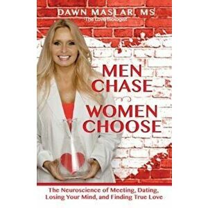 Men Chase, Women Choose: The Neuroscience of Meeting, Dating, Losing Your Mind, and Finding True Love, Paperback - Dawn Maslar imagine