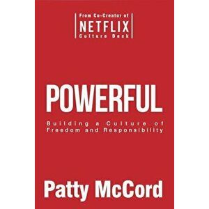 Powerful: Building a Culture of Freedom and Responsibility, Hardcover - Patty McCord imagine
