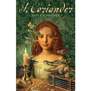 I, Coriander, Paperback - Sally Gardner imagine