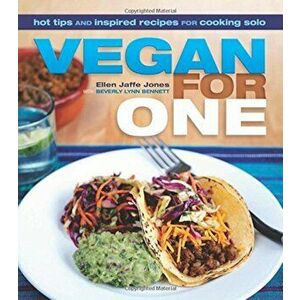 Vegan for One: Hot Tips and Inspired Recipes for Cooking Solo, Paperback - Ellen Jaffe Jones imagine